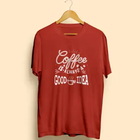 Coffee Is Always A Good Idea Half Sleeve T-Shirt