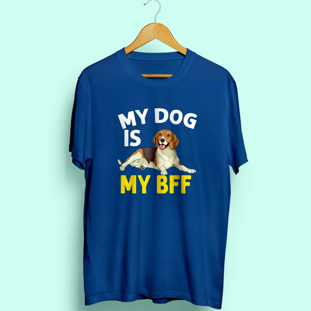 My Dog My Bff Half Sleeve T-Shirt